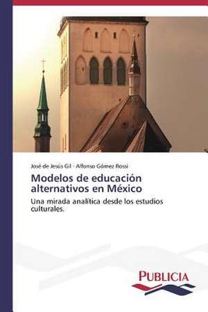 Modelos de Educacion Alternativos En Mexico: Literatura Fantastica y Funcion Social En Ricardo Piglia de José de Jesús Gil