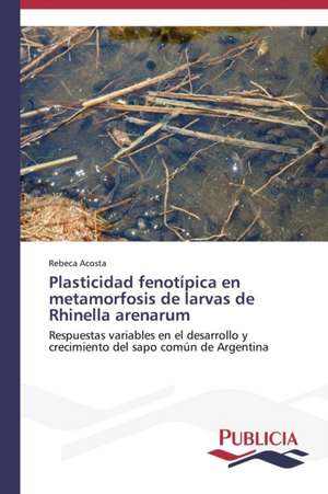 Plasticidad Fenotipica En Metamorfosis de Larvas de Rhinella Arenarum: Eciap de Rebeca Acosta