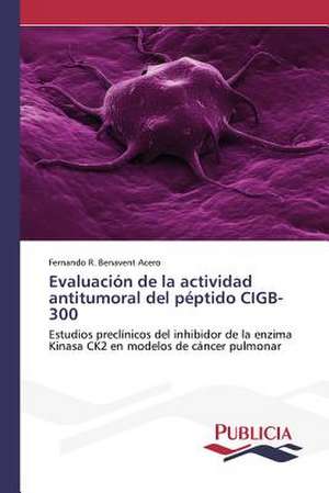 Evaluacion de La Actividad Antitumoral del Peptido Cigb-300: Eciap de Fernando R. Benavent Acero