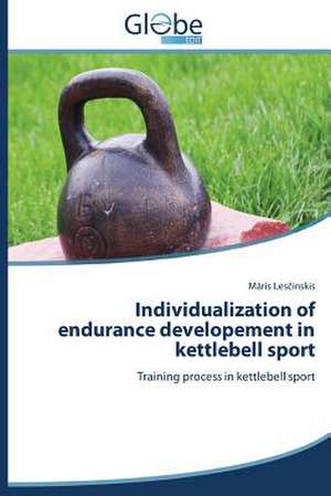 Individualization of Endurance Developement in Kettlebell Sport: Une Voie Vers La Reussite de Maris Lescinskis