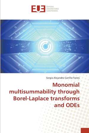 Monomial multisummability through Borel-Laplace transforms and ODEs de Sergio Alejandro Carrillo-Torres