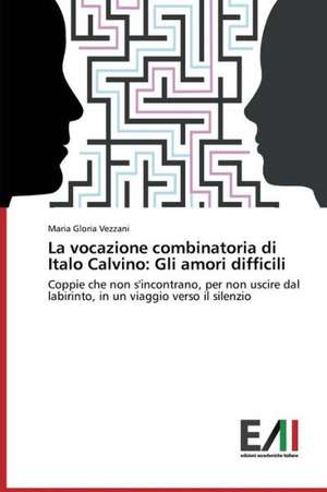 La Vocazione Combinatoria Di Italo Calvino: Gli Amori Difficili de Maria Gloria Vezzani