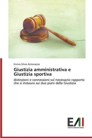 Giustizia Amministrativa E Giustizia Sportiva: Contributi Per Una Sua Storia de Enrico Silvio Antonazzo