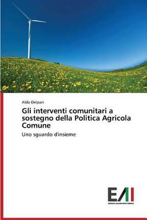 Gli Interventi Comunitari a Sostegno Della Politica Agricola Comune: Effetti Sulla Forza Esplosiva de Aldo Delpari