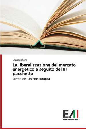 La Liberalizzazione del Mercato Energetico a Seguito del III Pacchetto: La Strategia Eurisca de Claudia Diana