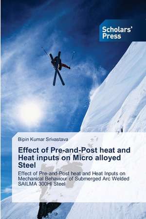 Effect of Pre-And-Post Heat and Heat Inputs on Micro Alloyed Steel: La Strategia Eurisca de Bipin Kumar Srivastava