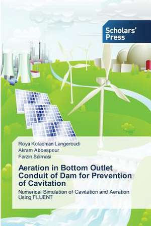 Aeration in Bottom Outlet Conduit of Dam for Prevention of Cavitation de Roya Kolachian Langeroudi