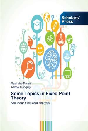 Some Topics in Fixed Point Theory de Ravindra Parsai