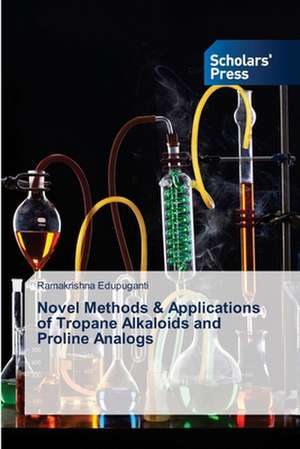 Novel Methods & Applications of Tropane Alkaloids and Proline Analogs de Ramakrishna Edupuganti