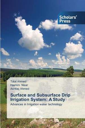 Surface and Subsurface Drip Irrigation System: A Study de Talat Ahmed