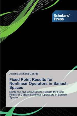 Fixed Point Results for Nonlinear Operators in Banach Spaces de Akuchu Besheng George