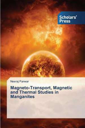 Magneto-Transport, Magnetic and Thermal Studies in Manganites de Neeraj Panwar