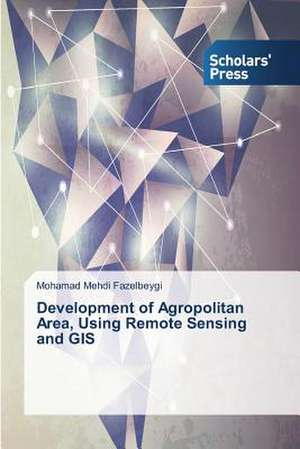 Development of Agropolitan Area, Using Remote Sensing and GIS de Mohamad Mehdi Fazelbeygi