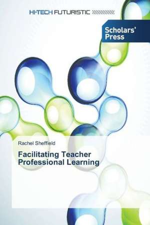 Facilitating Teacher Professional Learning de Rachel Sheffield