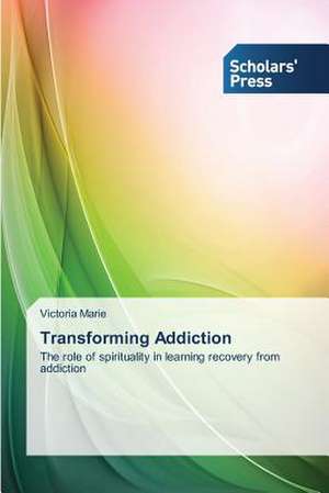 Transforming Addiction de Victoria Marie