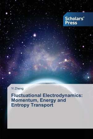 Fluctuational Electrodynamics: Momentum, Energy and Entropy Transport de Yi Zheng