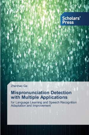 Mispronunciation Detection with Multiple Applications de Zhenhao Ge