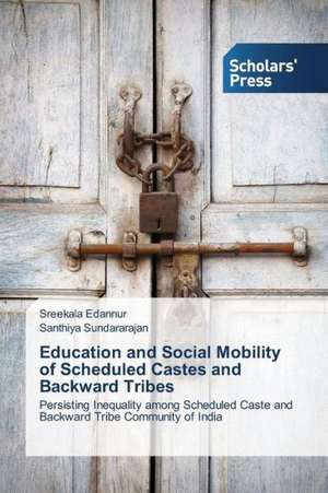 Education and Social Mobility of Scheduled Castes and Backward Tribes de Sreekala Edannur