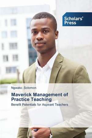 Maverick Management of Practice Teaching de Ngwako Solomon