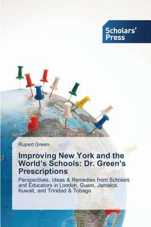 Improving New York and the World's Schools: Dr. Green's Prescriptions de Rupert Green