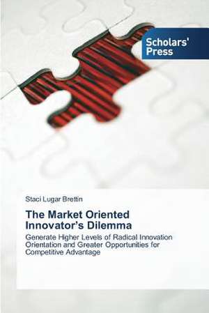 The Market Oriented Innovator's Dilemma de Staci Lugar Brettin