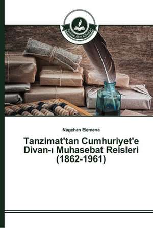 Tanzimat'tan Cumhuriyet'e Divan-¿ Muhasebat Reisleri (1862-1961) de Nagehan Elemana