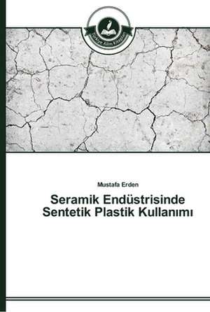 Seramik Endüstrisinde Sentetik Plastik Kullan¿m¿ de Mustafa Erden