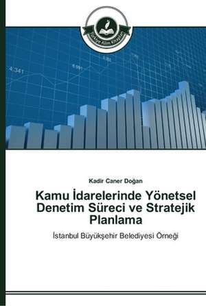 Kamu ¿darelerinde Yönetsel Denetim Süreci ve Stratejik Planlama de Kadir Caner Do¿an