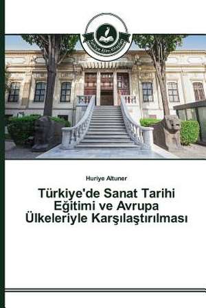 Turkiye'de Sanat Tarihi E Itimi Ve Avrupa Ulkeleriyle Kar La T R Lmas: Facebook Ornek Ncelemesi de Huriye Altuner