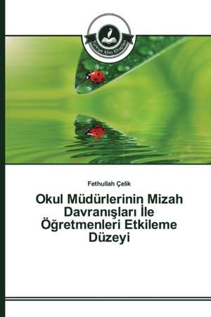 Okul Mudurlerinin Mizah Davran Lar Le O Retmenleri Etkileme Duzeyi: Facebook Ornek Ncelemesi de Fethullah Çelik