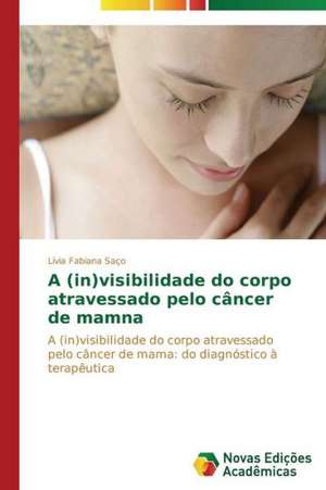 A (In)Visibilidade Do Corpo Atravessado Pelo Cancer de Mama: Jogos Para O Ensino de Conceitos de Lívia Fabiana Saço