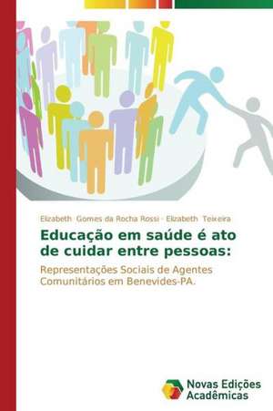 Educacao Em Saude E Ato de Cuidar Entre Pessoas: Estudo de Alteracoes Hepaticas de Elizabeth Gomes da Rocha Rossi