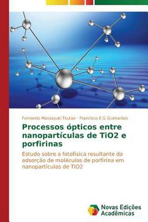 Processos Opticos Entre Nanoparticulas de Tio2 E Porfirinas: Kontseptual'nyy Podkhod de Fernando Massayuki Tsutae