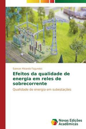 Efeitos Da Qualidade de Energia Em Reles de Sobrecorrente: Variacao Ou Mudanca? de Saimon Miranda Fagundes