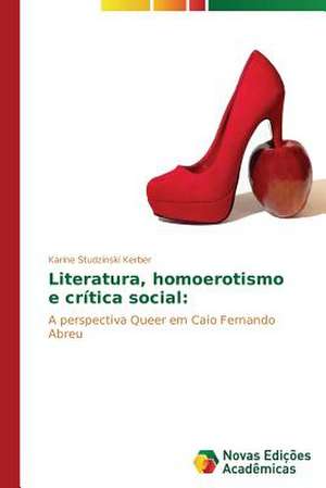 Literatura, Homoerotismo E Critica Social: Diagnostico E Proposicoes de Karine Studzinski Kerber