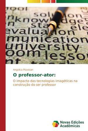 O Professor-Ator: Literariedade, Testemunho E Vivencia de Angelica Piovesan