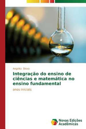 Integracao Do Ensino de Ciencias E Matematica No Ensino Fundamental: Biorrefinaria de Produtos Da Lignina No Brasil de Angelita Skora