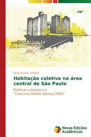 Habitacao Coletiva Na Area Central de Sao Paulo: Quem Paga a Conta? de Paulo Duarte Simões