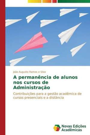 A Permanencia de Alunos Nos Cursos de Administracao: Identidade Nacional E Producao de Sentidos de João Augusto Ramos e Silva