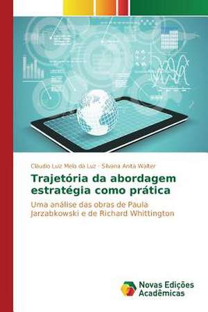 Trajetoria Da Abordagem Estrategia Como Pratica: Mecanismos de Alinhamento de Interesses de Cláudio Luiz Melo da Luz