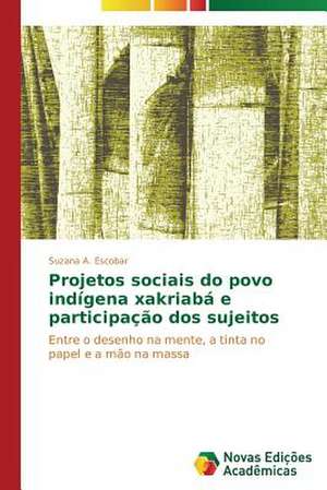 Projetos Sociais Do Povo Indigena Xakriaba E Participacao DOS Sujeitos: Mecanismos de Alinhamento de Interesses de Suzana A. Escobar