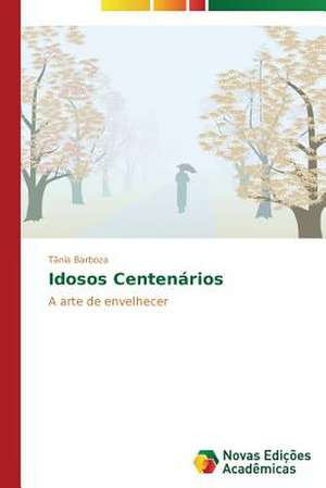 Idosos Centenarios: Dimensoes Politicas E Pedagogicas de Tãnia Barboza