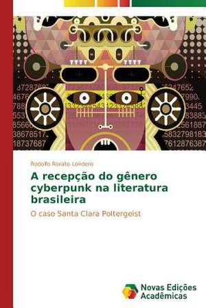 A Recepcao Do Genero Cyberpunk Na Literatura Brasileira: Anjo Negro E a Falencia Da Familia de Rodolfo Rorato Londero