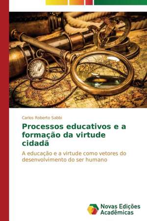 Processos educativos e a formação da virtude cidadã de Carlos Roberto Sabbi