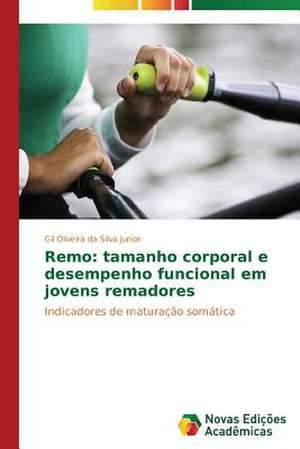 Remo: Tamanho Corporal E Desempenho Funcional Em Jovens Remadores de Gil Oliveira da Silva Junior