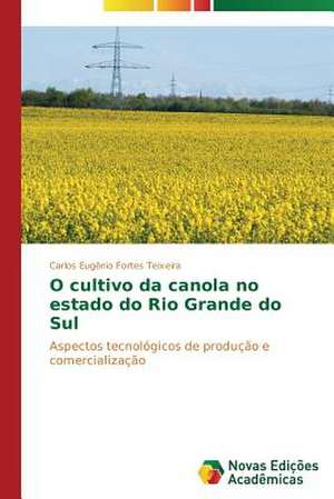 O Cultivo Da Canola No Estado Do Rio Grande Do Sul: Amar, Verbo Intransitivo, de Mario de Andrade de Carlos Eugênio Fortes Teixeira