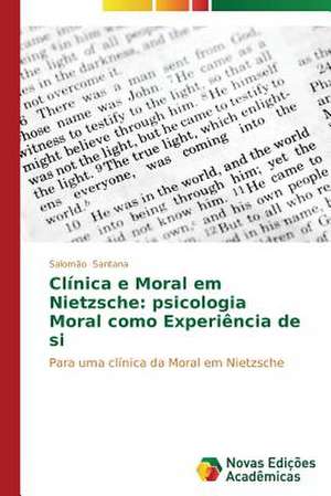 Clinica E Moral Em Nietzsche: Psicologia Moral Como Experiencia de Si de Salomão Santana