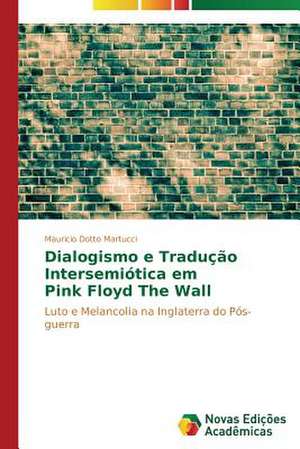 Dialogismo E Traducao Intersemiotica Em Pink Floyd the Wall: Educ de Mauricio Dotto Martucci