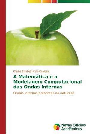 A Matematica E a Modelagem Computacional Das Ondas Internas: Uma Historia a Ser Contada de Gladys Elizabeth Calle Cardeña