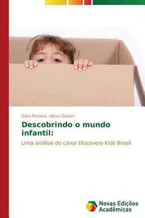 Descobrindo O Mundo Infantil: Pressao E Interesses de Erika Mariana Abreu Soares